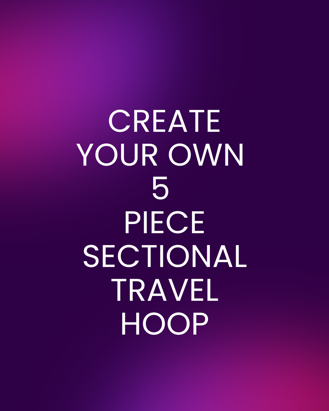 Customize Your Own 5 Piece Bare Sectional Hoop
